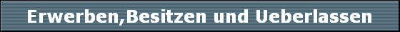 Erwerben,Besitzen und Ueberlassen
